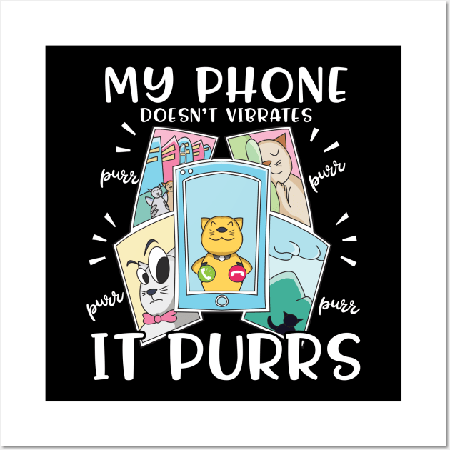 My Phone Doesn't Vibrates It Purrs Cat Lover Gift Wall Art by Giggias